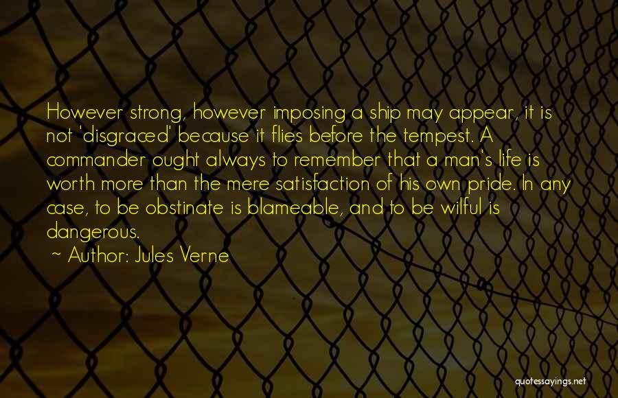 Jules Verne Quotes: However Strong, However Imposing A Ship May Appear, It Is Not 'disgraced' Because It Flies Before The Tempest. A Commander