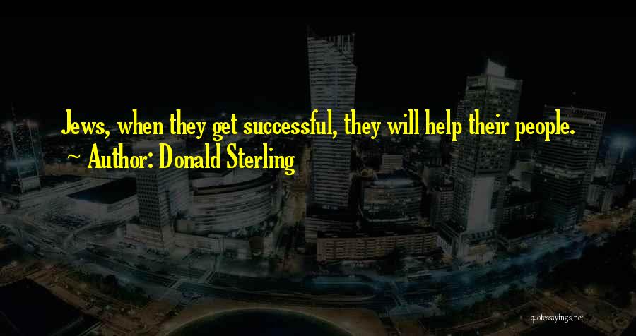 Donald Sterling Quotes: Jews, When They Get Successful, They Will Help Their People.