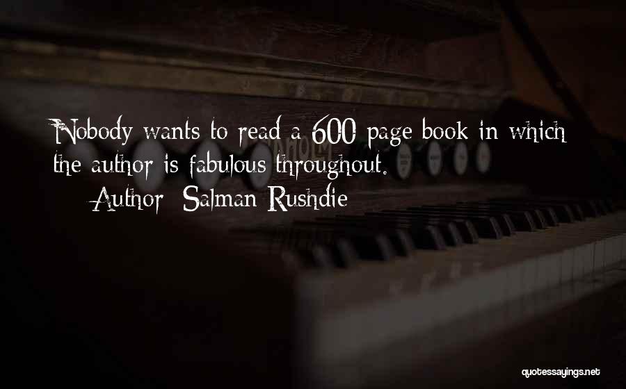 Salman Rushdie Quotes: Nobody Wants To Read A 600 Page Book In Which The Author Is Fabulous Throughout.