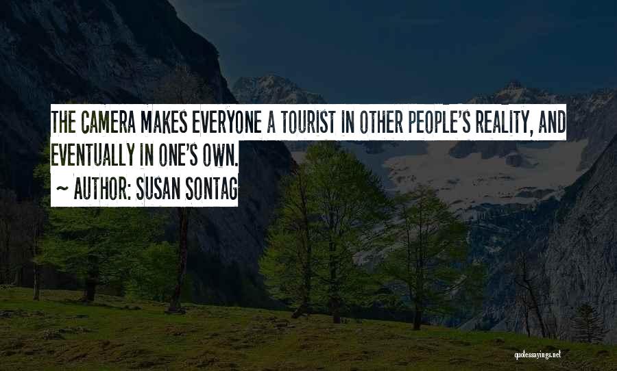 Susan Sontag Quotes: The Camera Makes Everyone A Tourist In Other People's Reality, And Eventually In One's Own.