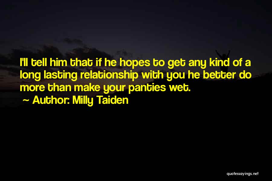 Milly Taiden Quotes: I'll Tell Him That If He Hopes To Get Any Kind Of A Long Lasting Relationship With You He Better