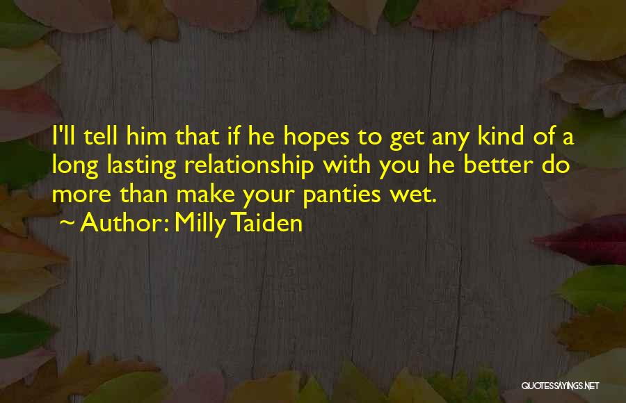 Milly Taiden Quotes: I'll Tell Him That If He Hopes To Get Any Kind Of A Long Lasting Relationship With You He Better