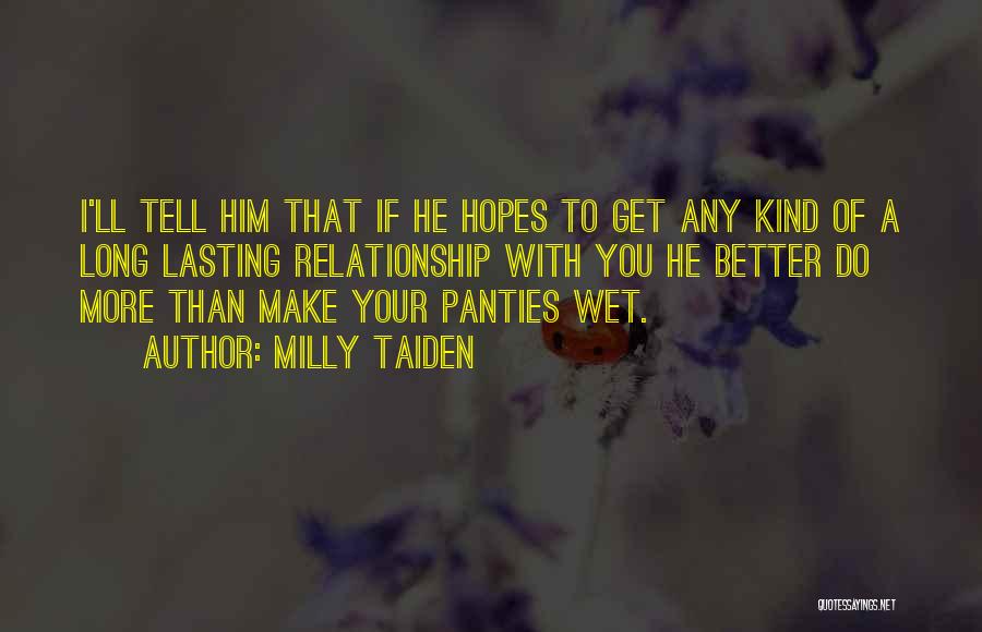 Milly Taiden Quotes: I'll Tell Him That If He Hopes To Get Any Kind Of A Long Lasting Relationship With You He Better