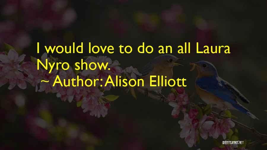 Alison Elliott Quotes: I Would Love To Do An All Laura Nyro Show.