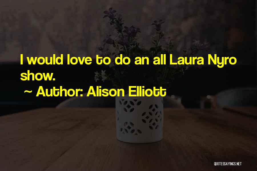 Alison Elliott Quotes: I Would Love To Do An All Laura Nyro Show.