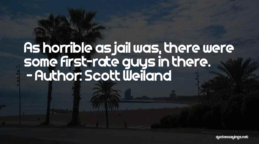 Scott Weiland Quotes: As Horrible As Jail Was, There Were Some First-rate Guys In There.
