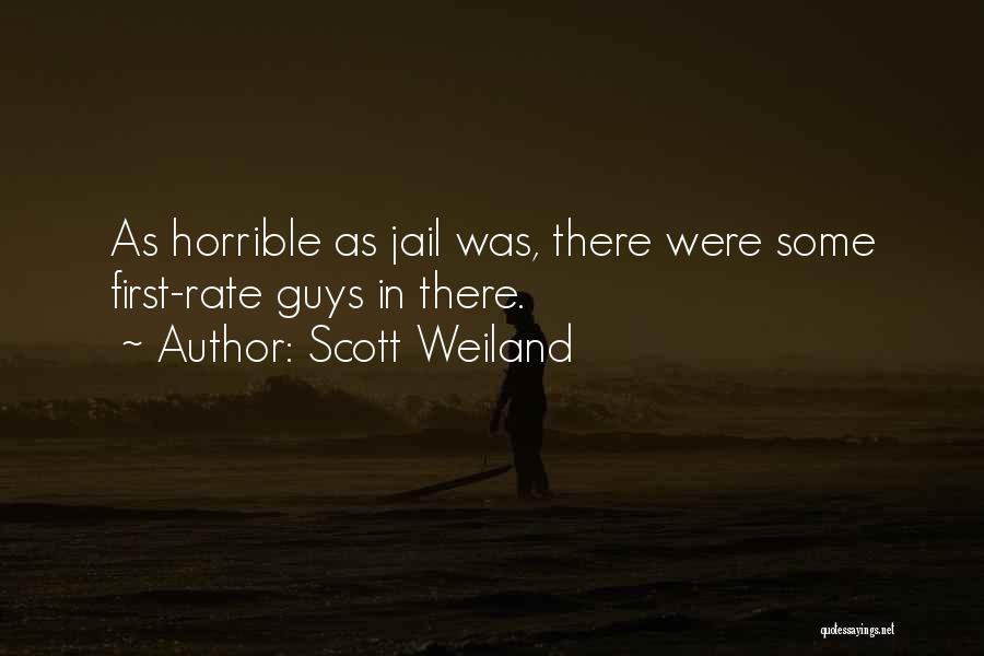 Scott Weiland Quotes: As Horrible As Jail Was, There Were Some First-rate Guys In There.