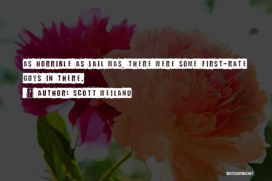 Scott Weiland Quotes: As Horrible As Jail Was, There Were Some First-rate Guys In There.