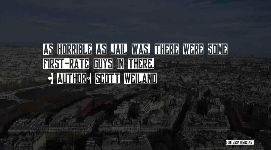 Scott Weiland Quotes: As Horrible As Jail Was, There Were Some First-rate Guys In There.