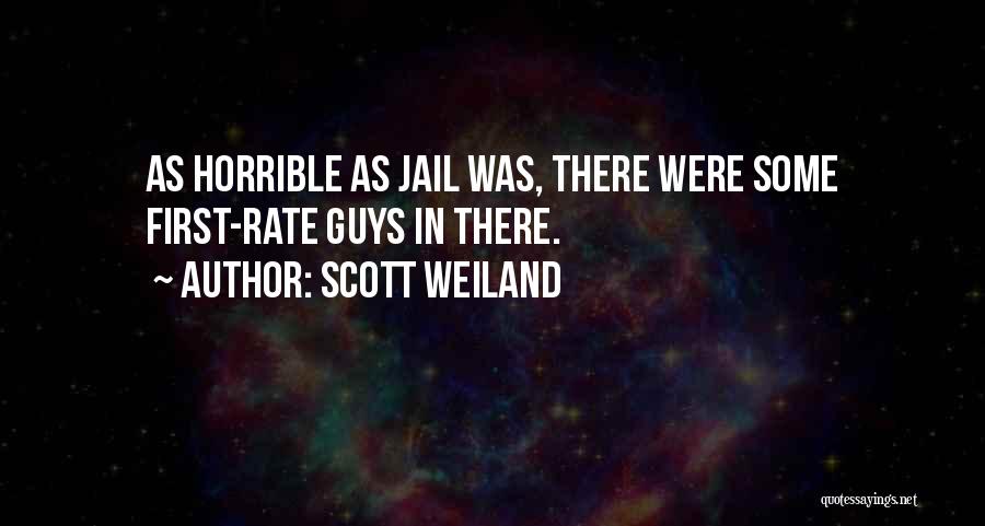 Scott Weiland Quotes: As Horrible As Jail Was, There Were Some First-rate Guys In There.