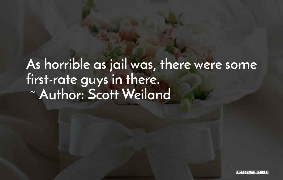 Scott Weiland Quotes: As Horrible As Jail Was, There Were Some First-rate Guys In There.