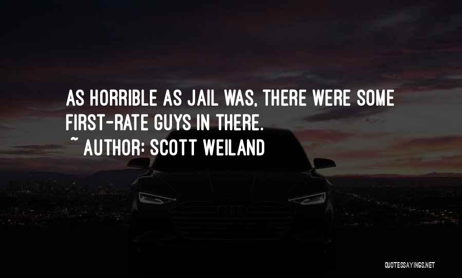 Scott Weiland Quotes: As Horrible As Jail Was, There Were Some First-rate Guys In There.