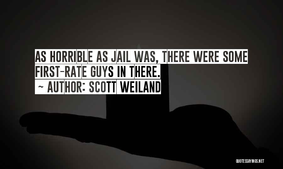 Scott Weiland Quotes: As Horrible As Jail Was, There Were Some First-rate Guys In There.