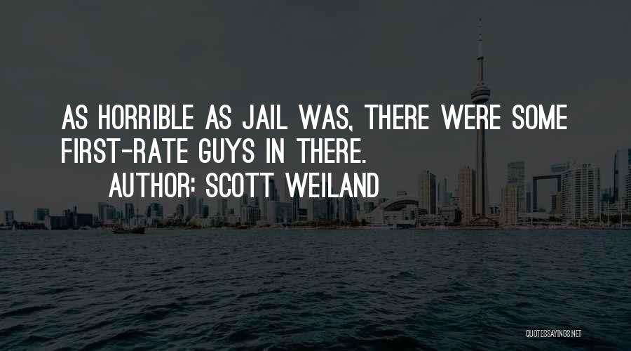 Scott Weiland Quotes: As Horrible As Jail Was, There Were Some First-rate Guys In There.