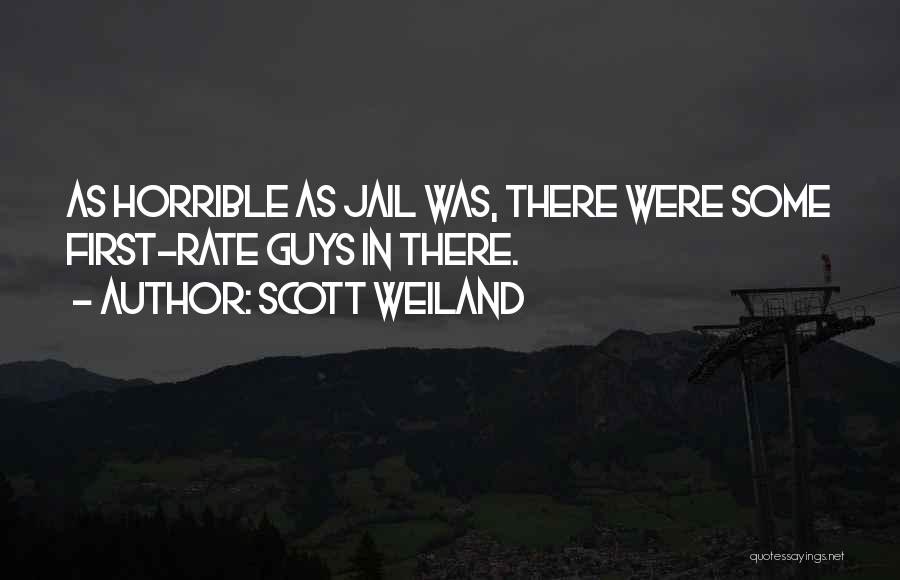 Scott Weiland Quotes: As Horrible As Jail Was, There Were Some First-rate Guys In There.