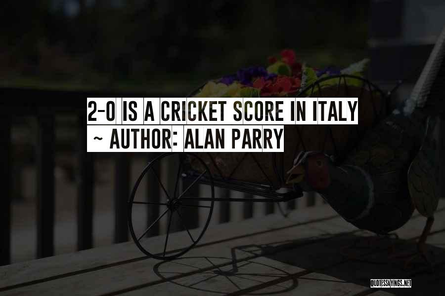 Alan Parry Quotes: 2-0 Is A Cricket Score In Italy