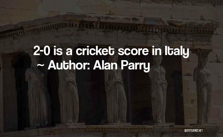 Alan Parry Quotes: 2-0 Is A Cricket Score In Italy