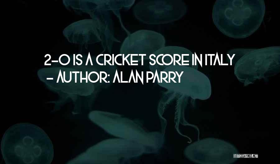 Alan Parry Quotes: 2-0 Is A Cricket Score In Italy