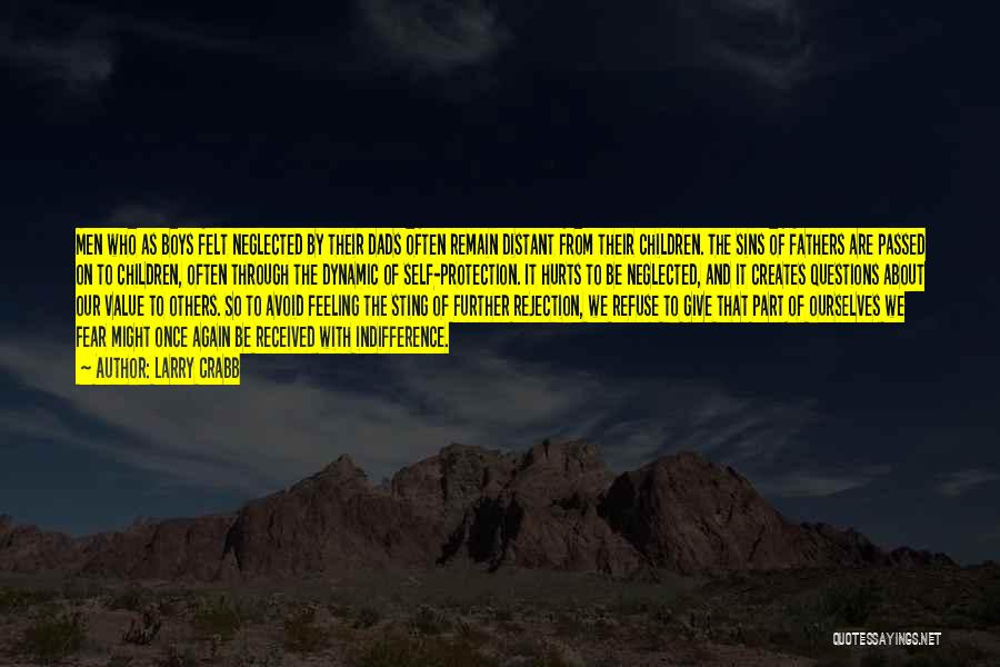 Larry Crabb Quotes: Men Who As Boys Felt Neglected By Their Dads Often Remain Distant From Their Children. The Sins Of Fathers Are
