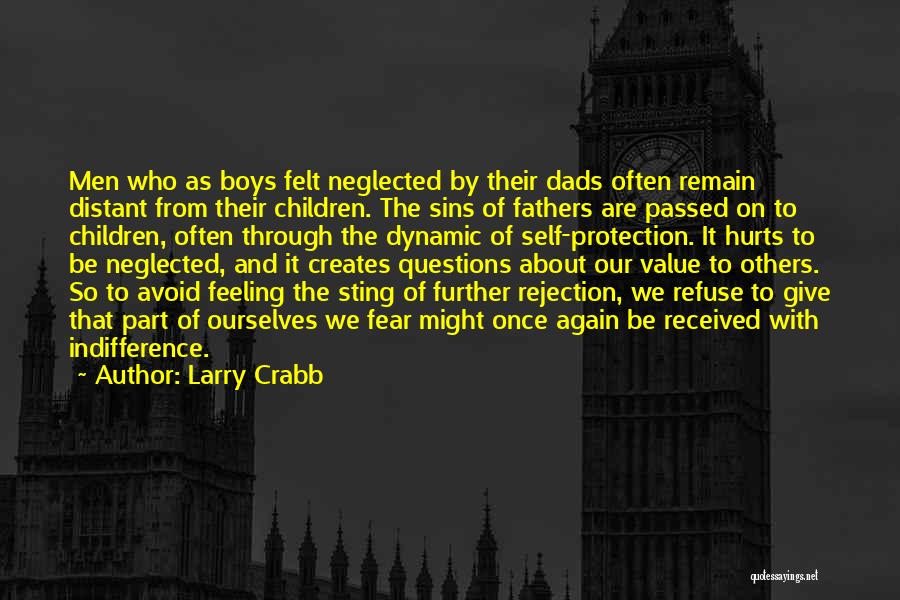 Larry Crabb Quotes: Men Who As Boys Felt Neglected By Their Dads Often Remain Distant From Their Children. The Sins Of Fathers Are