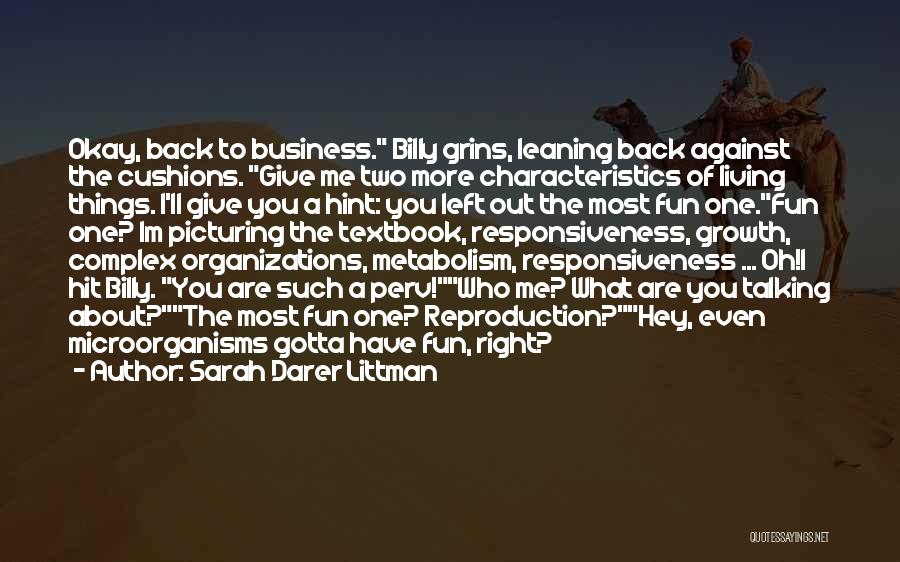 Sarah Darer Littman Quotes: Okay, Back To Business. Billy Grins, Leaning Back Against The Cushions. Give Me Two More Characteristics Of Living Things. I'll