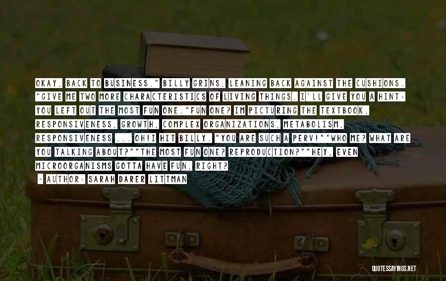 Sarah Darer Littman Quotes: Okay, Back To Business. Billy Grins, Leaning Back Against The Cushions. Give Me Two More Characteristics Of Living Things. I'll