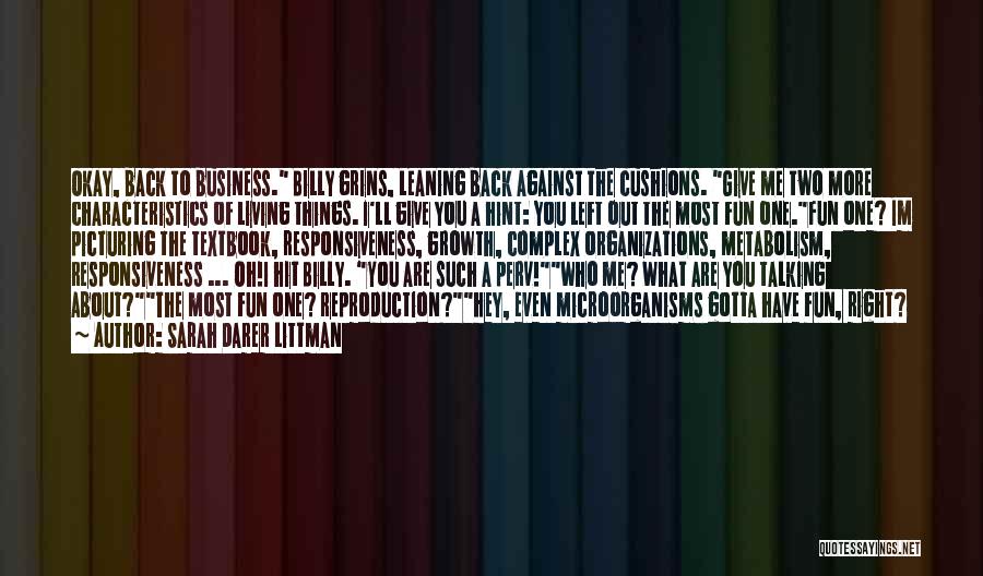 Sarah Darer Littman Quotes: Okay, Back To Business. Billy Grins, Leaning Back Against The Cushions. Give Me Two More Characteristics Of Living Things. I'll