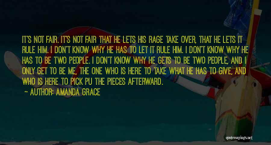 Amanda Grace Quotes: It's Not Fair. It's Not Fair That He Lets His Rage Take Over, That He Lets It Rule Him. I