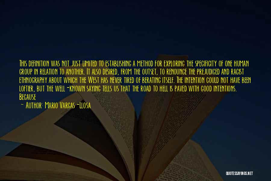 Mario Vargas-Llosa Quotes: This Definition Was Not Just Limited To Establishing A Method For Exploring The Specificity Of One Human Group In Relation