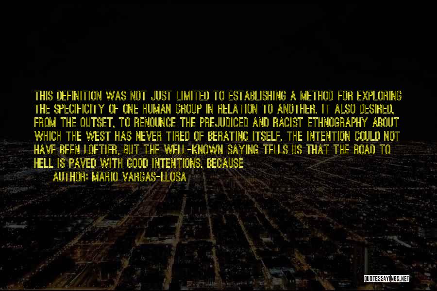 Mario Vargas-Llosa Quotes: This Definition Was Not Just Limited To Establishing A Method For Exploring The Specificity Of One Human Group In Relation