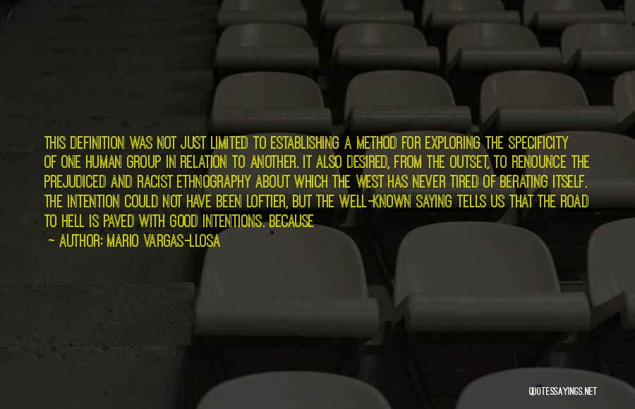 Mario Vargas-Llosa Quotes: This Definition Was Not Just Limited To Establishing A Method For Exploring The Specificity Of One Human Group In Relation