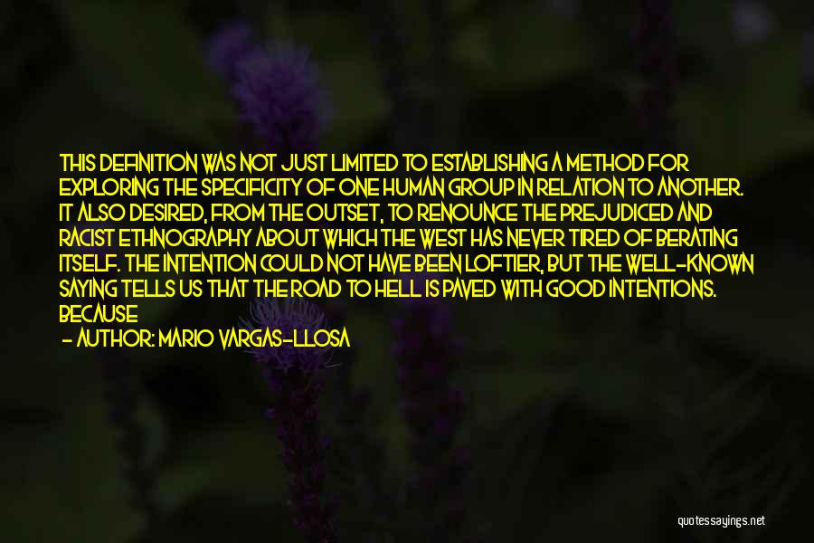 Mario Vargas-Llosa Quotes: This Definition Was Not Just Limited To Establishing A Method For Exploring The Specificity Of One Human Group In Relation