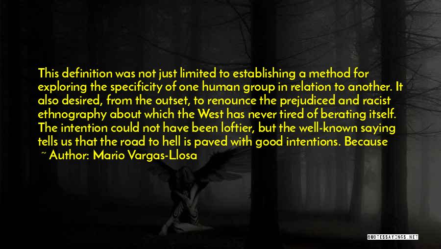 Mario Vargas-Llosa Quotes: This Definition Was Not Just Limited To Establishing A Method For Exploring The Specificity Of One Human Group In Relation