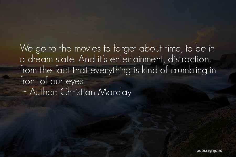 Christian Marclay Quotes: We Go To The Movies To Forget About Time, To Be In A Dream State. And It's Entertainment, Distraction, From