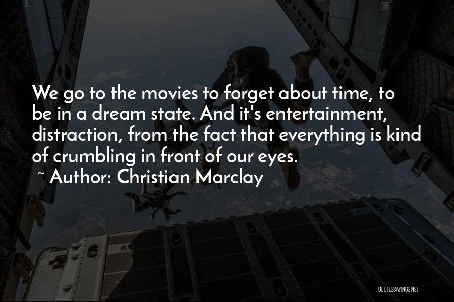 Christian Marclay Quotes: We Go To The Movies To Forget About Time, To Be In A Dream State. And It's Entertainment, Distraction, From