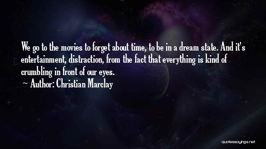 Christian Marclay Quotes: We Go To The Movies To Forget About Time, To Be In A Dream State. And It's Entertainment, Distraction, From