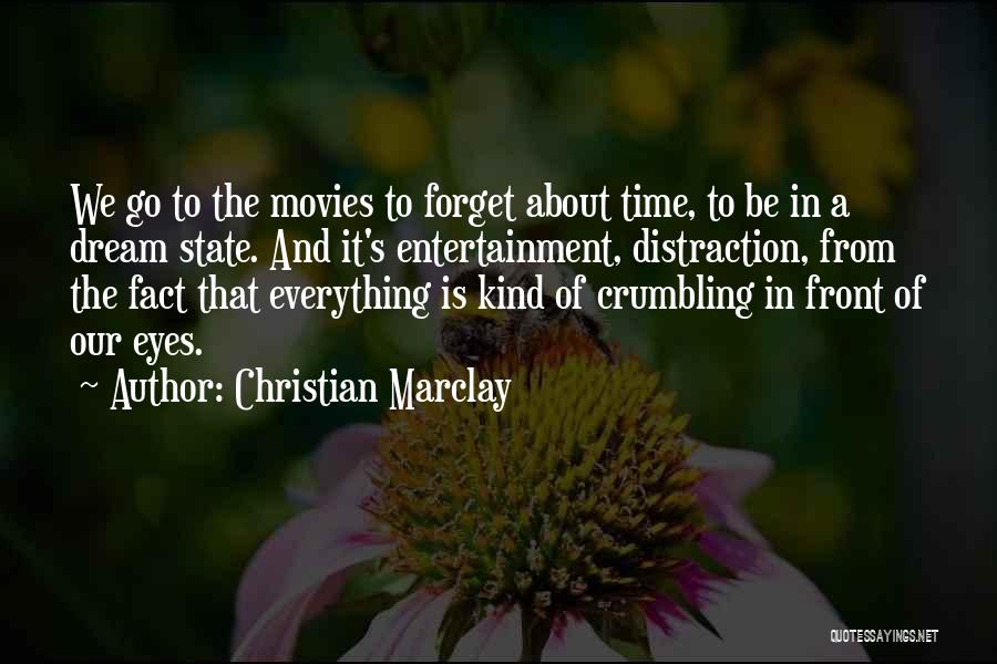 Christian Marclay Quotes: We Go To The Movies To Forget About Time, To Be In A Dream State. And It's Entertainment, Distraction, From