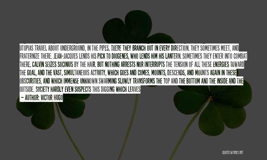 Victor Hugo Quotes: Utopias Travel About Underground, In The Pipes. There They Branch Out In Every Direction. They Sometimes Meet, And Fraternize There.