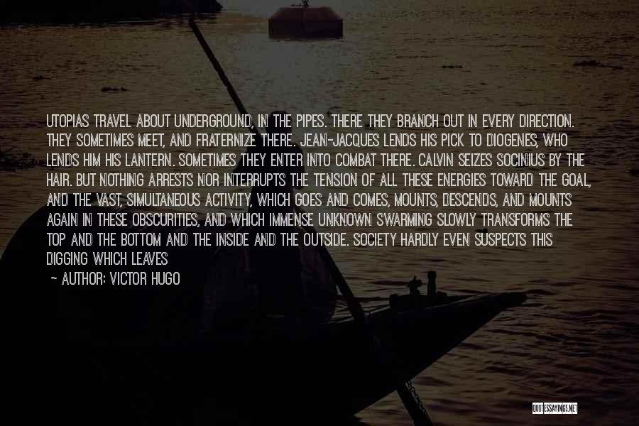 Victor Hugo Quotes: Utopias Travel About Underground, In The Pipes. There They Branch Out In Every Direction. They Sometimes Meet, And Fraternize There.