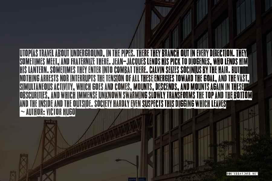 Victor Hugo Quotes: Utopias Travel About Underground, In The Pipes. There They Branch Out In Every Direction. They Sometimes Meet, And Fraternize There.