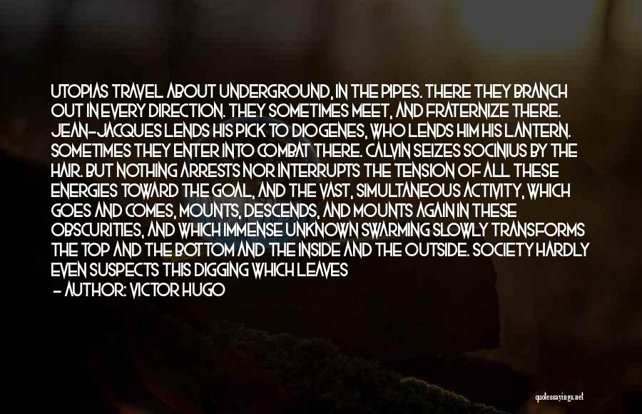 Victor Hugo Quotes: Utopias Travel About Underground, In The Pipes. There They Branch Out In Every Direction. They Sometimes Meet, And Fraternize There.