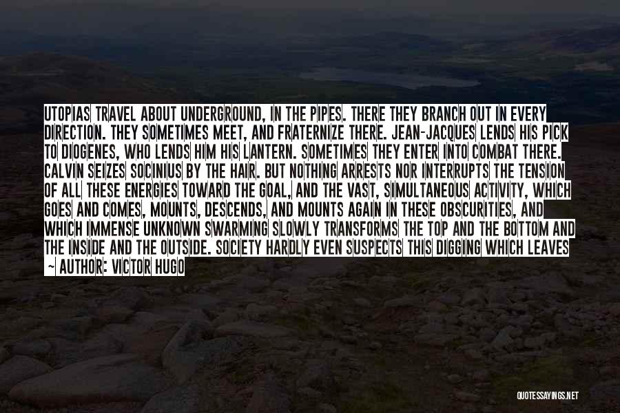 Victor Hugo Quotes: Utopias Travel About Underground, In The Pipes. There They Branch Out In Every Direction. They Sometimes Meet, And Fraternize There.