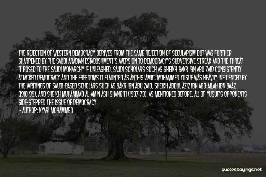 Kyari Mohammed Quotes: The Rejection Of Western Democracy Derives From The Same Rejection Of Secularism But Was Further Sharpened By The Saudi Arabian