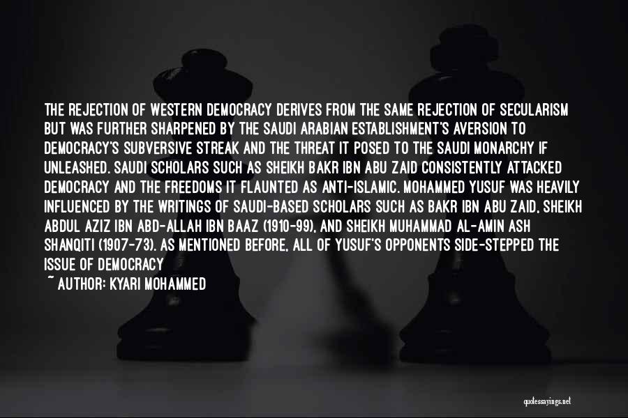 Kyari Mohammed Quotes: The Rejection Of Western Democracy Derives From The Same Rejection Of Secularism But Was Further Sharpened By The Saudi Arabian