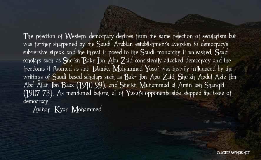 Kyari Mohammed Quotes: The Rejection Of Western Democracy Derives From The Same Rejection Of Secularism But Was Further Sharpened By The Saudi Arabian
