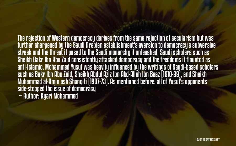 Kyari Mohammed Quotes: The Rejection Of Western Democracy Derives From The Same Rejection Of Secularism But Was Further Sharpened By The Saudi Arabian