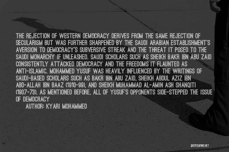 Kyari Mohammed Quotes: The Rejection Of Western Democracy Derives From The Same Rejection Of Secularism But Was Further Sharpened By The Saudi Arabian