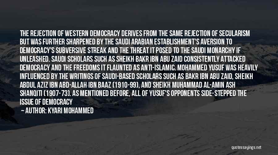 Kyari Mohammed Quotes: The Rejection Of Western Democracy Derives From The Same Rejection Of Secularism But Was Further Sharpened By The Saudi Arabian