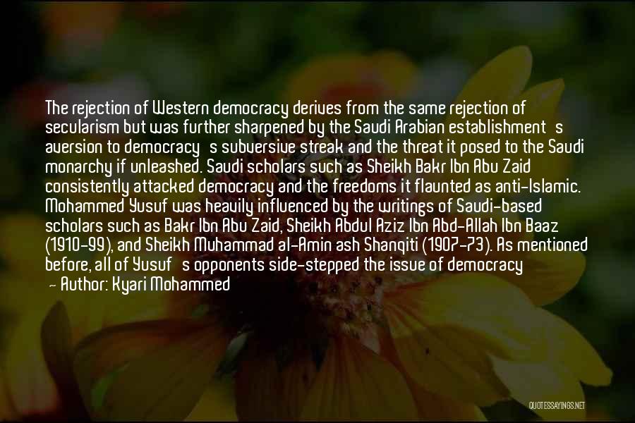 Kyari Mohammed Quotes: The Rejection Of Western Democracy Derives From The Same Rejection Of Secularism But Was Further Sharpened By The Saudi Arabian