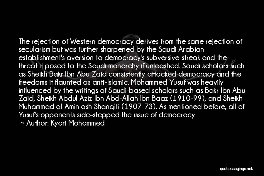 Kyari Mohammed Quotes: The Rejection Of Western Democracy Derives From The Same Rejection Of Secularism But Was Further Sharpened By The Saudi Arabian